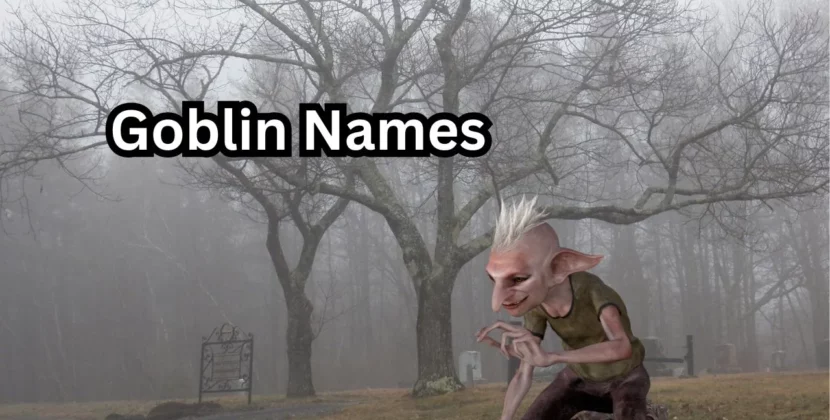 2023 Top Captivating Goblin Names For Your Fantastical Adventures